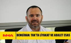 BENGİHAN: TAK’TA LİYAKAT VE ADALET ESAS
