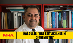 HASGÜLER: “BRT EŞİTLİK İLKESİNİ ÇİĞNEMİŞTİR”