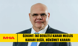 ÖZKUNT: İKİ DEVLETLİ KARAR MECLİS KARARI DEĞİL, HÜKÜMET KARARI