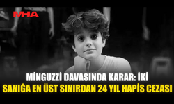 MİNGUZZİ DAVASINDA KARAR AÇIKLANDI