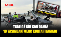 TRAFİĞE BİR CAN DAHA! 19 YAŞINDAKİ GENÇ KURTARILAMADI