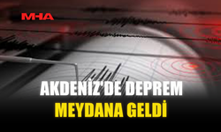 AKDENİZ'DE DEPREM MEYDANA GELDİ