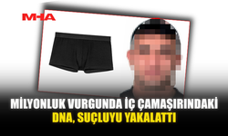MİLYONLUK VURGUNDA İÇ ÇAMAŞIRINDAKİ DNA, SUÇLUYU YAKALATTI