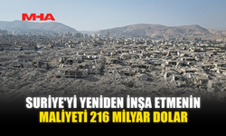 SURİYE'Yİ YENİDEN İNŞA ETMENİN MALİYETİ 216 MİLYAR DOLAR