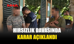HIRSIZLIK DAVASINDA KARAR AÇIKLANDI