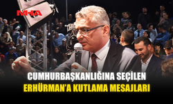 CUMHURBAŞKANLIĞINA SEÇİLEN ERHÜRMAN’A KUTLAMA MESAJLARI