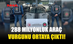 288 MİLYONLUK ARAÇ VURGUNU ORTAYA ÇIKTI!