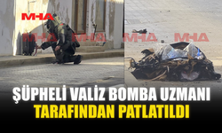 ŞÜPHELİ VALİZ BOMBA UZMANI TARAFINDAN PATLATILDI