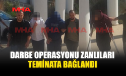 DARBE OPERASYONU ZANLILARI TEMİNATA BAĞLANDI