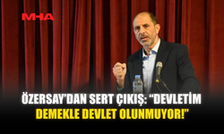 ÖZERSAY’DAN SERT ÇIKIŞ: “DEVLETİM DEMEKLE DEVLET OLUNMUYOR!”