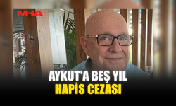 AYKUT'A BEŞ YIL HAPİS CEZASI...