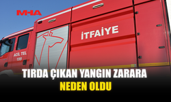 TIRDA ÇIKAN YANGIN ZARARA YOL AÇTI
