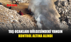 TAŞ OCAKLARI BÖLGESİNDEKİ YANGIN KONTROL ALTINA ALINDI