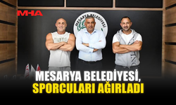 MESARYA BELEDİYESİ, SPORCULARI AĞIRLADI