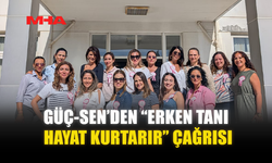 GÜÇ-SEN’DEN “ERKEN TANI HAYAT KURTARIR” ÇAĞRISI