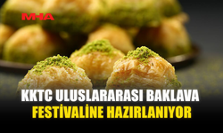 KKTC ULUSLARARASI BAKLAVA FESTİVALİNE HAZIRLANIYOR