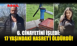 6. C*NAYETİNİ İŞLEDİ: 17 YAŞINDAKİ HASRET’İ ÖLD*RDÜ!