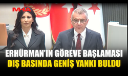 ERHÜRMAN’IN GÖREVE BAŞLAMASI DIŞ BASINDA GENİŞ YANKI BULDU