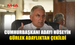 CUMHURBAŞKANI ADAYI HÜSEYİN GÜRLEK ADAYLIKTAN ÇEKİLDİ