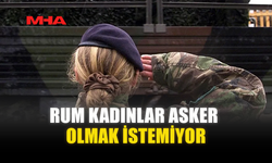 RUM KADINLAR ASKER OLMAK İSTEMİYOR