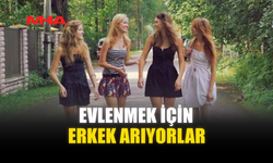 EVLENMEK İÇİN ERKEK ARIYORLAR