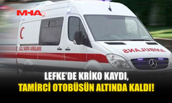 LEFKE’DE KRİKO KAYDI, TAMİRCİ OTOBÜSÜN ALTINDA KALDI!