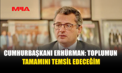 CUMHURBAŞKANI ERHÜRMAN: TOPLUMUN TAMAMINI TEMSİL EDECEĞİM