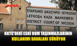 KKTC’DEKİ ESKİ RUM TAŞINMAZLARININ KULLANIMI DAVALARI SÜRÜYOR