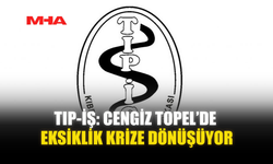 TIP-İŞ: CENGİZ TOPEL’DE EKSİKLİK KRİZE DÖNÜŞÜYOR