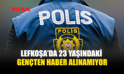 LEFKOŞA’DA 23 YAŞINDAKİ GENÇTEN HABER ALINAMIYOR