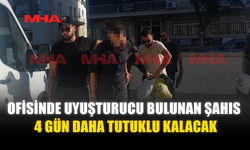 OFİSİNDE UY*ŞTURUCU BULUNAN ŞAHIS 4 GÜN DAHA TUTUKLU KALACAK