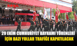 29 EKİM TÖRENLERİ İÇİN BAZI YOLLAR TRAFİĞE KAPATILACAK