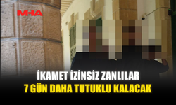 İKAMET İZİNSİZ ZANLILAR 7 GÜN DAHA TUTUKLU KALACAK