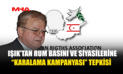 IŞIK’TAN RUM BASINI VE SİYASİLERİNE “KARALAMA KAMPANYASI” TEPKİSİ