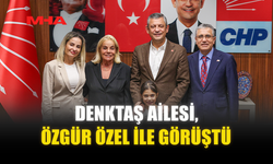 DENKTAŞ AİLESİ, ÖZGÜR ÖZEL İLE GÖRÜŞTÜ