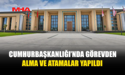 CUMHURBAŞKANLIĞI’NDA GÖREVDEN ALMA VE ATAMALAR YAPILDI