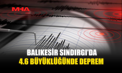 BALIKESİR SINDIRGI’DA 4.6 BÜYÜKLÜĞÜNDE DEPREM