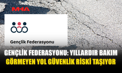 GENÇLİK FEDERASYONU: YILLARDIR BAKIM GÖRMEYEN YOL GÜVENLİK RİSKİ TAŞIYOR