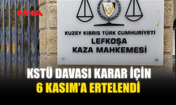 KSTÜ DAVASI KARAR İÇİN 6 KASIM’A ERTELENDİ