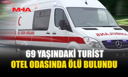 69 YAŞINDAKİ TURİST OTEL ODASINDA ÖLÜ BULUNDU