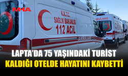 75 YAŞINDAKİ TURİST KALDIĞI OTELDE HAYATINI KAYBETTİ