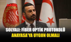 SOLYALI: FİBER OPTİK PROTOKOLÜ ANAYASA’YA UYGUN OLMALI