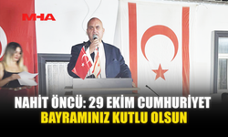 NAHİT ÖNCÜ: 29 EKİM CUMHURİYET BAYRAMINIZ KUTLU OLSUN