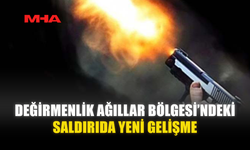 DEĞİRMENLİK AĞILLAR BÖLGESİ’NDEKİ SALDIRIDA YENİ GELİŞME