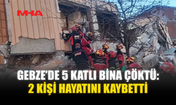 GEBZE’DE 5 KATLI BİNA ÇÖKTÜ: 2 KİŞİ HAYATINI KAYBETTİ