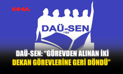 DAÜ-SEN: “GÖREVDEN ALINAN İKİ DEKAN GÖREVLERİNE GERİ DÖNDÜ”