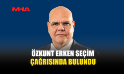 ÖZKUNT ERKEN SEÇİM ÇAĞRISINDA BULUNDU