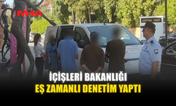 İÇİŞLERİ BAKANLIĞI EŞ ZAMANLI DENETİM YAPTI