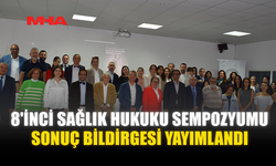 8'İNCİ SAĞLIK HUKUKU SEMPOZYUMU SONUÇ BİLDİRGESİ YAYIMLANDI