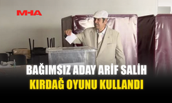 BAĞIMSIZ ADAY ARİF SALİH KIRDAĞ OYUNU KULLANDI